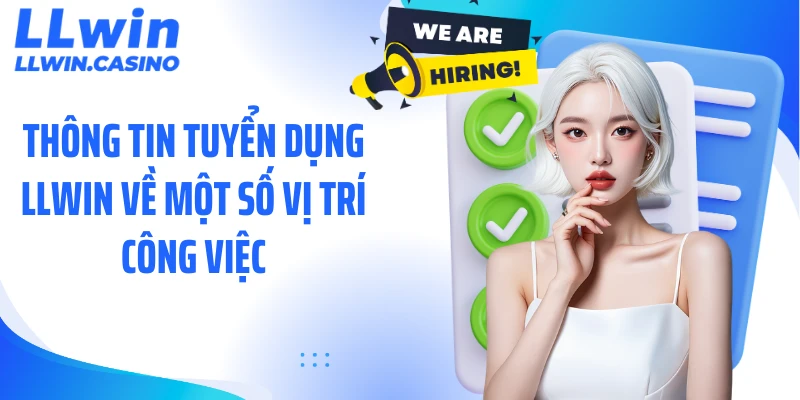 Thông tin tuyển dụng LLWIN về một số vị trí công việc